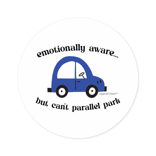 Emotionally Aware But Can't Parallel Park - 2x2 Round Sticker