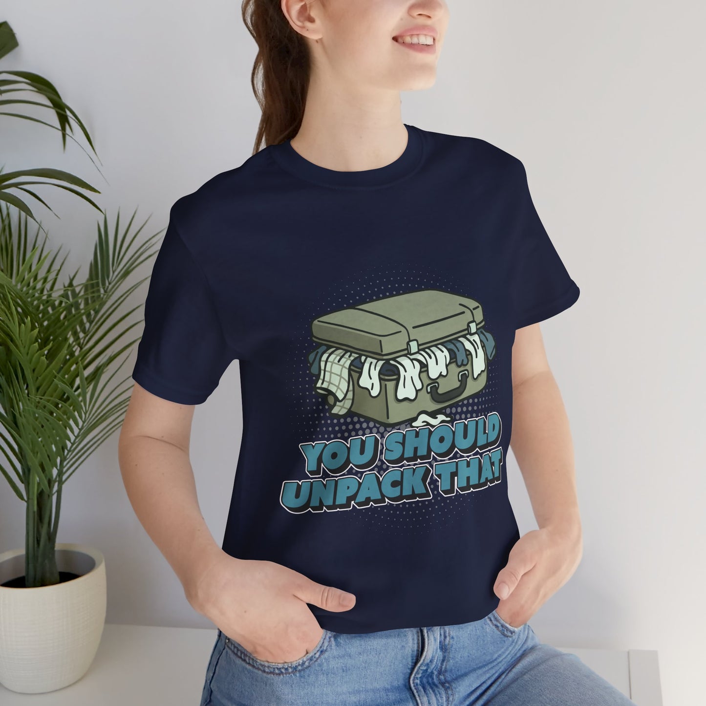 You Should Unpack That T- Shirt – Soft Humor Mental Health Apparel