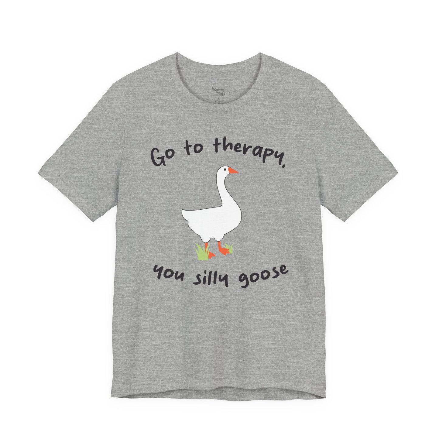 Go to Therapy, You Silly Goose - Unisex Jersey Short Sleeve Tee