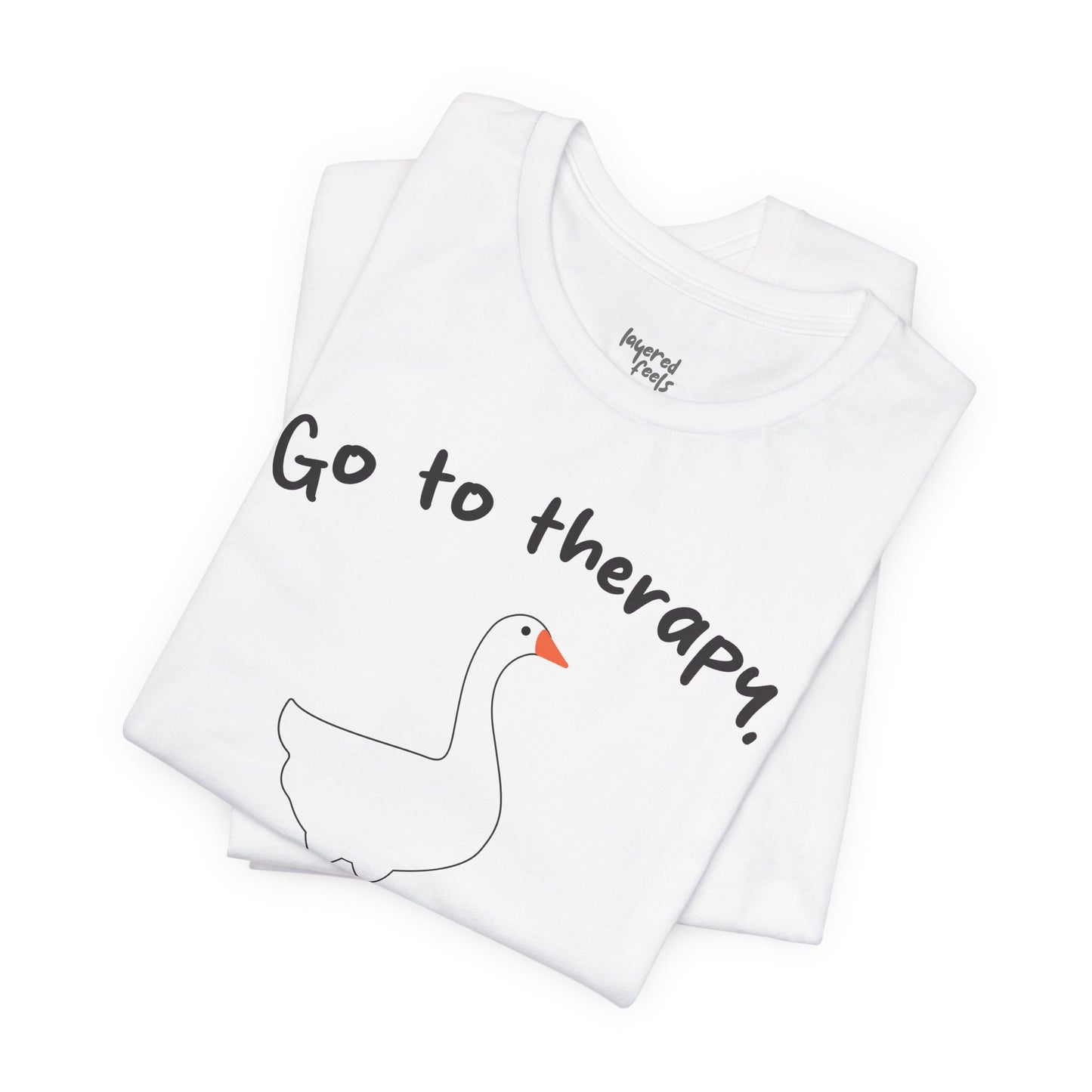 Go to Therapy, You Silly Goose - Unisex Jersey Short Sleeve Tee