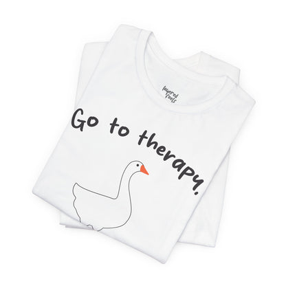 Go to Therapy, You Silly Goose - Unisex Jersey Short Sleeve Tee