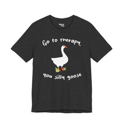 Go to Therapy, You Silly Goose - Unisex Jersey Short Sleeve Tee