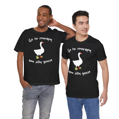 Go to Therapy, You Silly Goose - Unisex Jersey Short Sleeve Tee