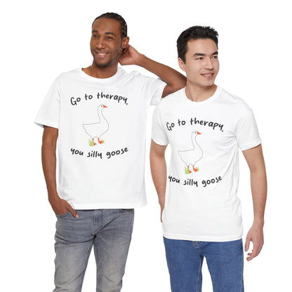 Go to Therapy, You Silly Goose - Unisex Jersey Short Sleeve Tee