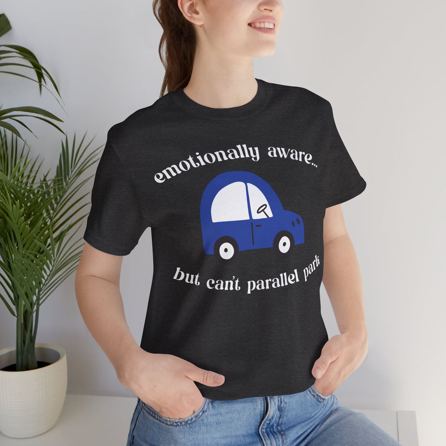 Emotionally Aware But Can't Parallel Park - Unisex Jersey Short Sleeve Tee