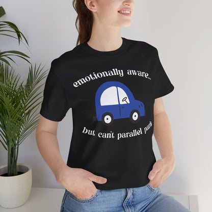 Emotionally Aware But Can't Parallel Park - Unisex Jersey Short Sleeve Tee