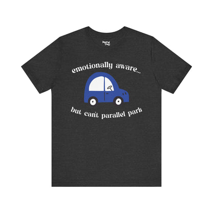 Emotionally Aware But Can't Parallel Park - Unisex Jersey Short Sleeve Tee