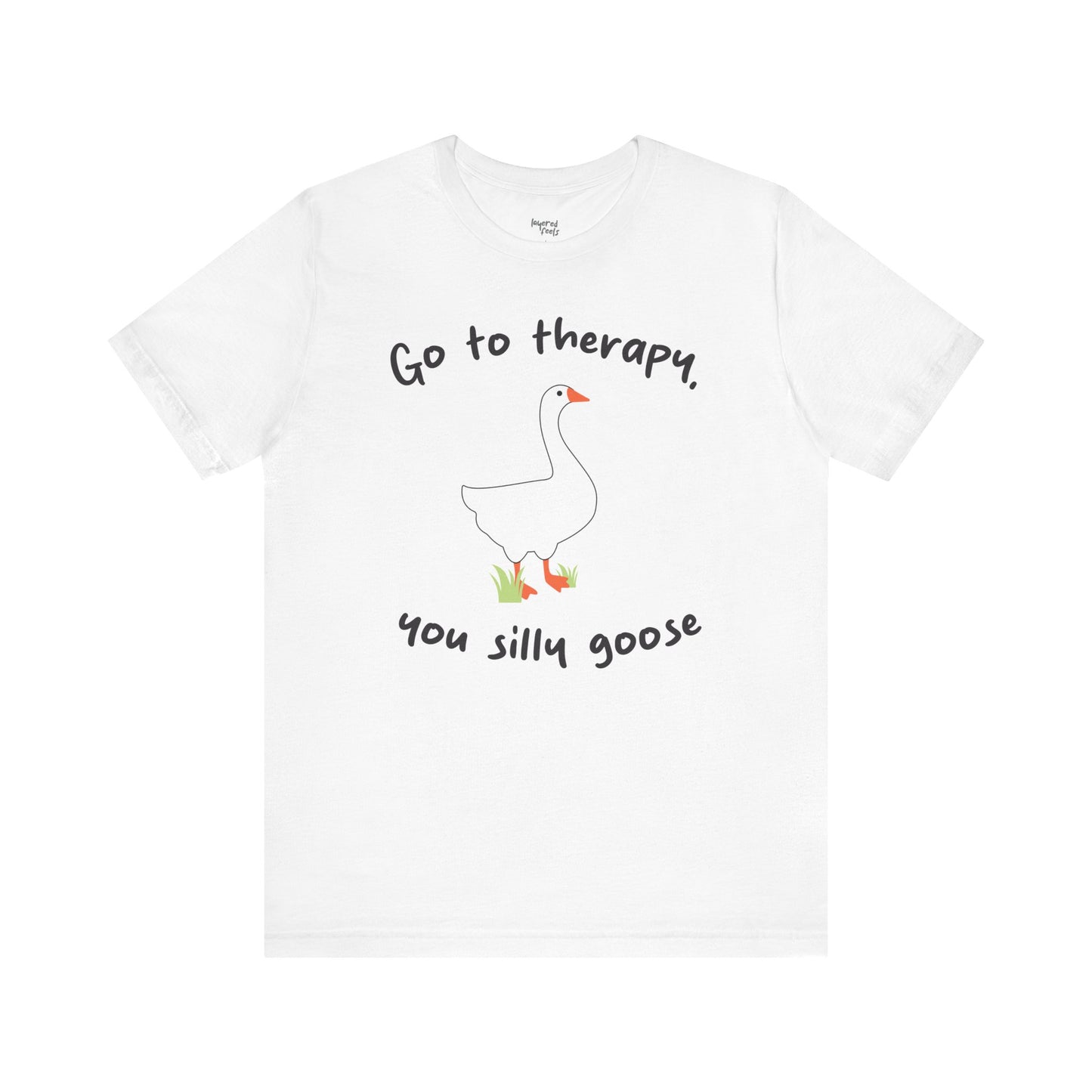 Go to Therapy, You Silly Goose - Unisex Jersey Short Sleeve Tee