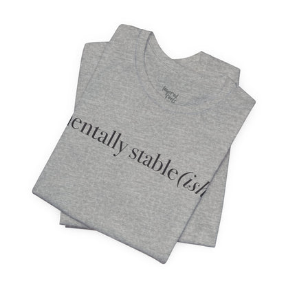 Mentally Stable(ish) - Unisex Jersey Short Sleeve Tee