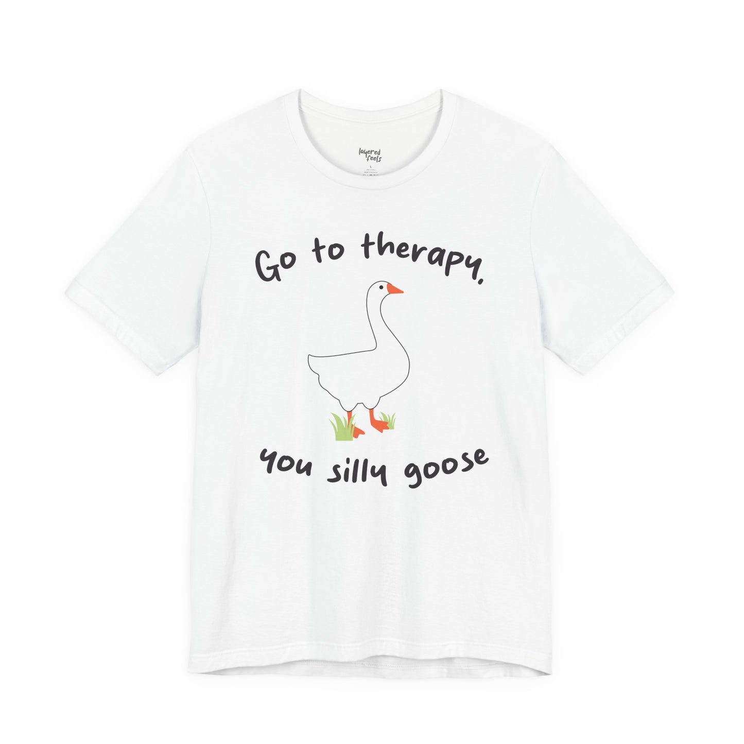 Go to Therapy, You Silly Goose - Unisex Jersey Short Sleeve Tee