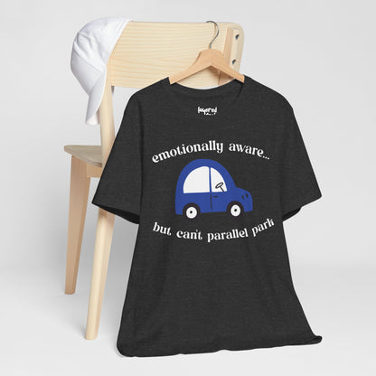 Emotionally Aware But Can't Parallel Park - Unisex Jersey Short Sleeve Tee