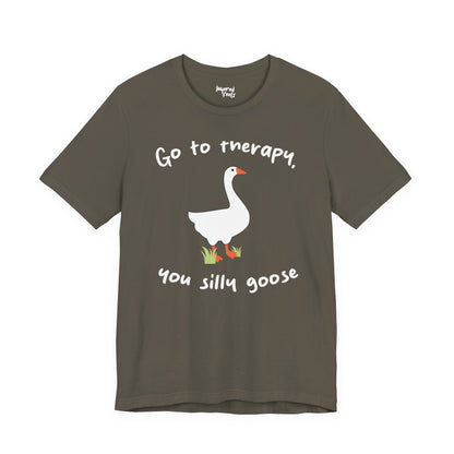 Go to Therapy, You Silly Goose - Unisex Jersey Short Sleeve Tee