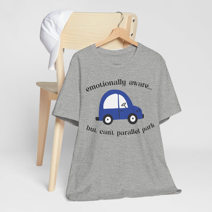 Emotionally Aware But Can't Parallel Park - Unisex Jersey Short Sleeve Tee