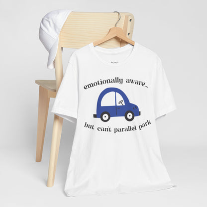 Emotionally Aware But Can't Parallel Park - Unisex Jersey Short Sleeve Tee