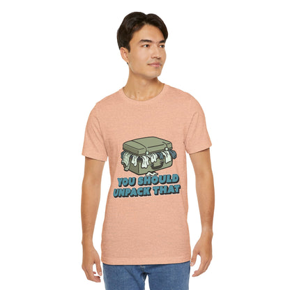 You Should Unpack That T- Shirt – Soft Humor Mental Health Apparel
