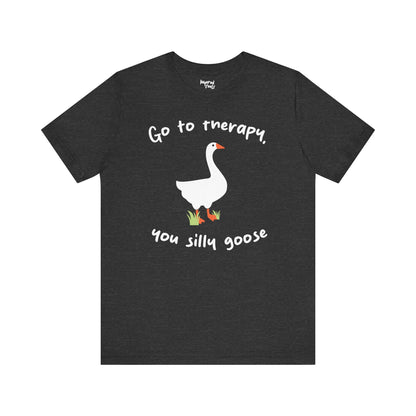 Go to Therapy, You Silly Goose - Unisex Jersey Short Sleeve Tee