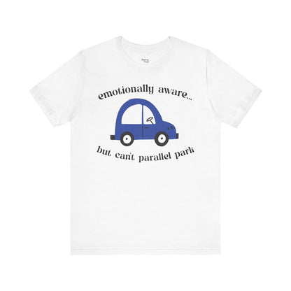 Emotionally Aware But Can't Parallel Park - Unisex Jersey Short Sleeve Tee