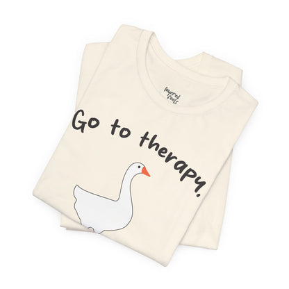 Go to Therapy, You Silly Goose - Unisex Jersey Short Sleeve Tee