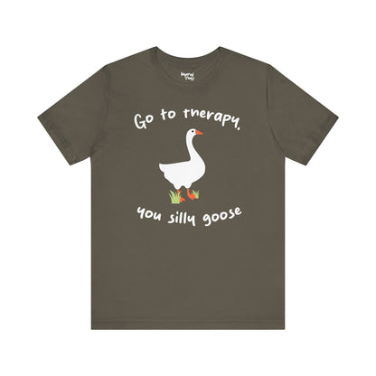 Go to Therapy, You Silly Goose - Unisex Jersey Short Sleeve Tee