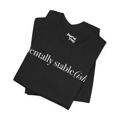 Mentally Stable(ish) - Unisex Jersey Short Sleeve Tee