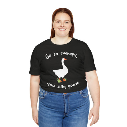 Go to Therapy, You Silly Goose - Unisex Jersey Short Sleeve Tee