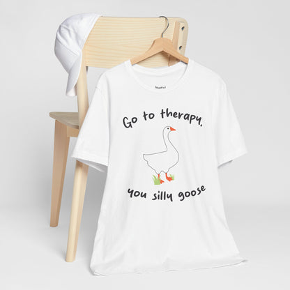 Go to Therapy, You Silly Goose - Unisex Jersey Short Sleeve Tee