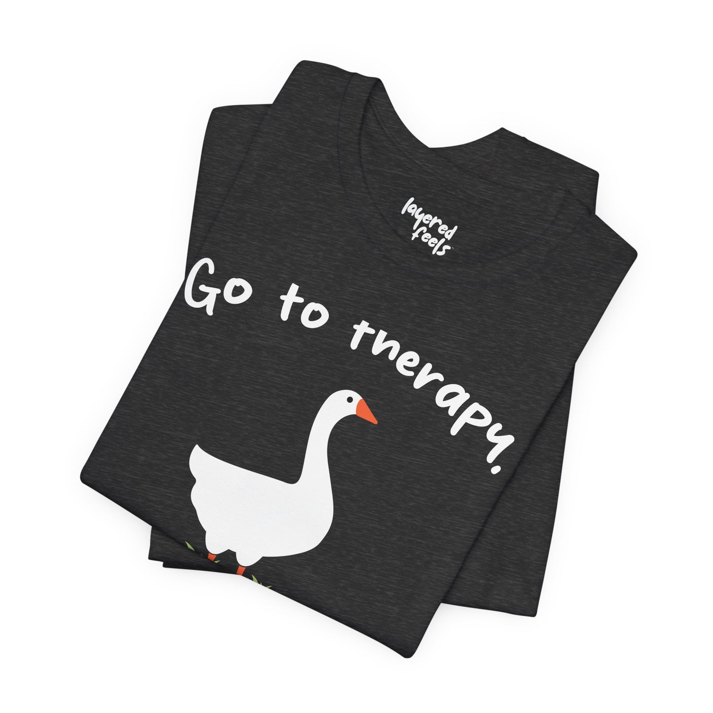 Go to Therapy, You Silly Goose - Unisex Jersey Short Sleeve Tee