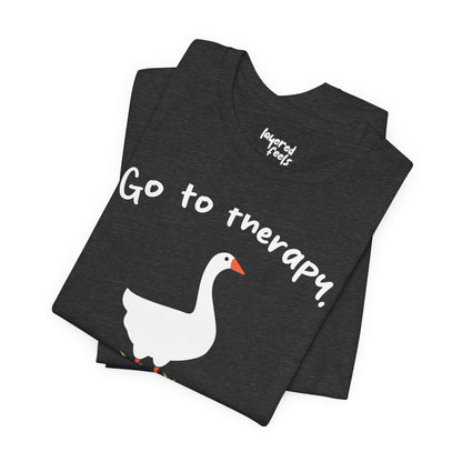 Go to Therapy, You Silly Goose - Unisex Jersey Short Sleeve Tee