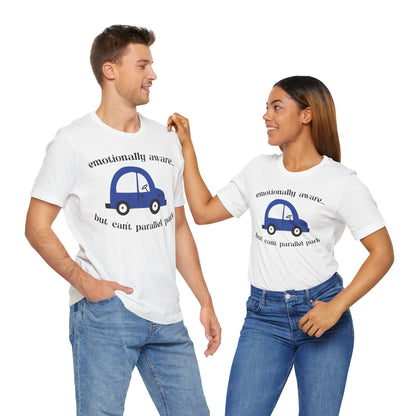 Emotionally Aware But Can't Parallel Park - Unisex Jersey Short Sleeve Tee