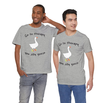 Go to Therapy, You Silly Goose - Unisex Jersey Short Sleeve Tee