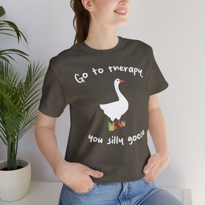 Go to Therapy, You Silly Goose - Unisex Jersey Short Sleeve Tee