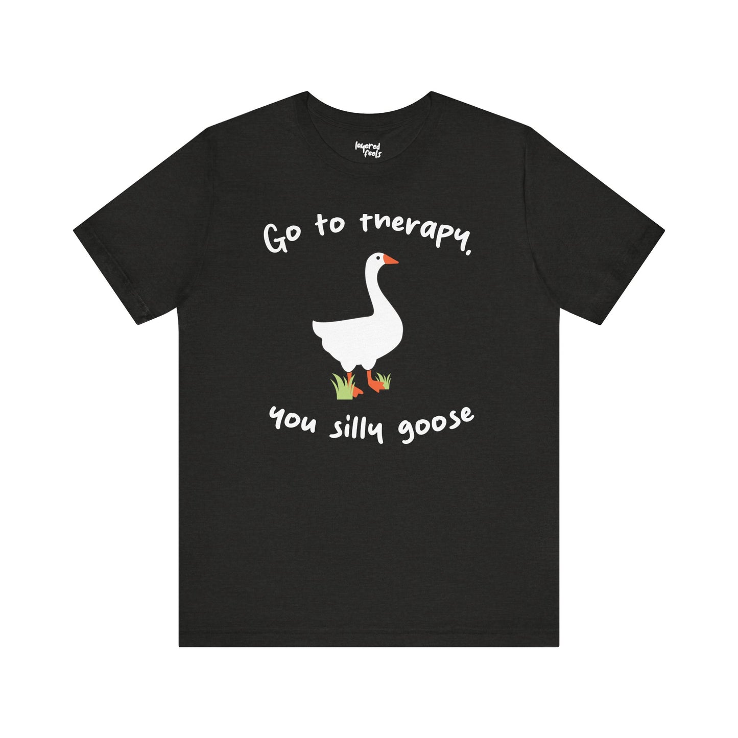 Go to Therapy, You Silly Goose - Unisex Jersey Short Sleeve Tee