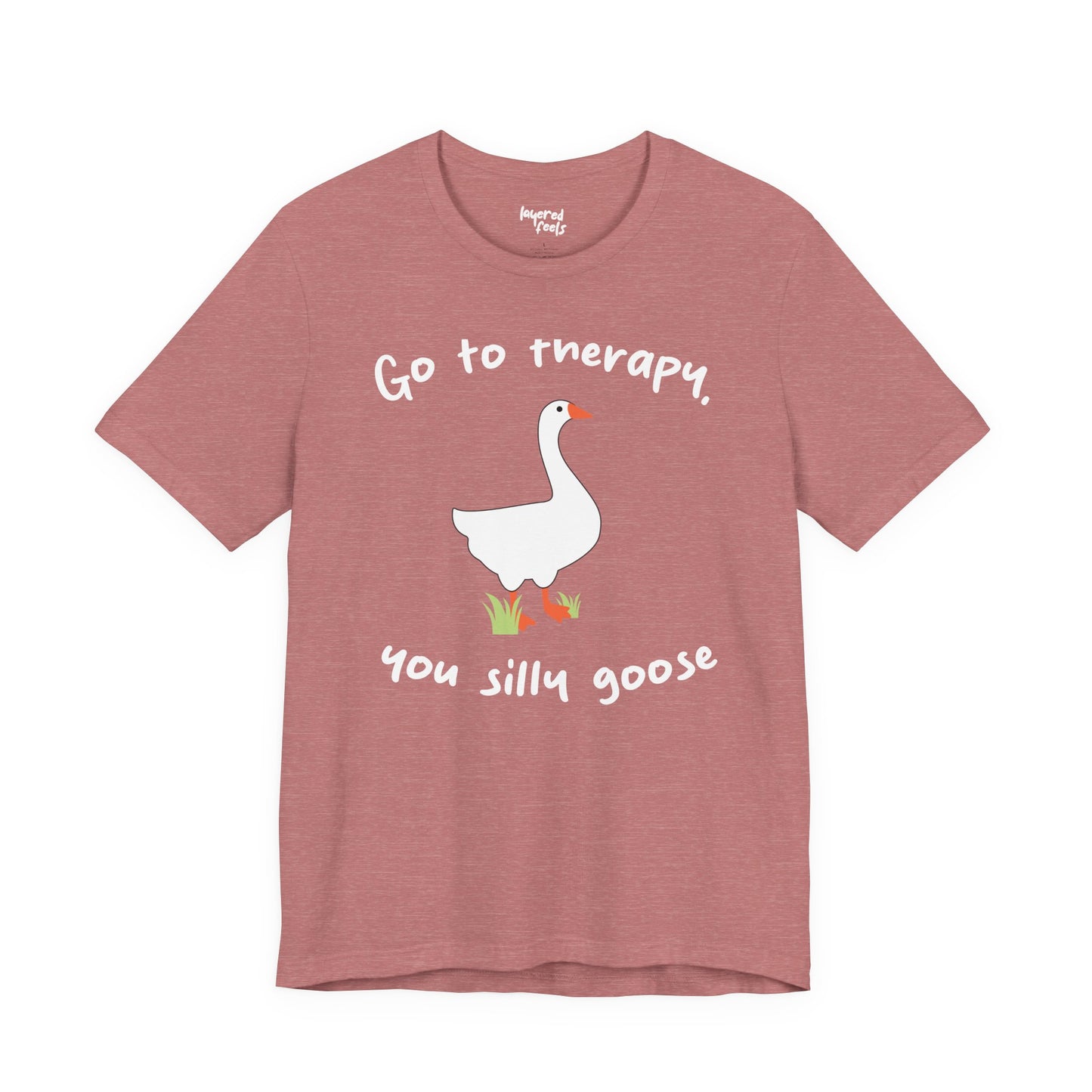 Go to Therapy, You Silly Goose - Unisex Jersey Short Sleeve Tee