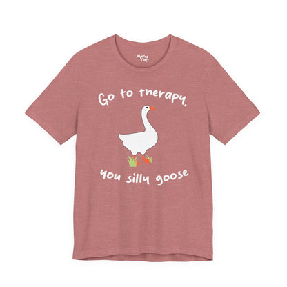 Go to Therapy, You Silly Goose - Unisex Jersey Short Sleeve Tee