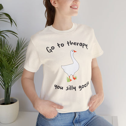 Go to Therapy, You Silly Goose - Unisex Jersey Short Sleeve Tee