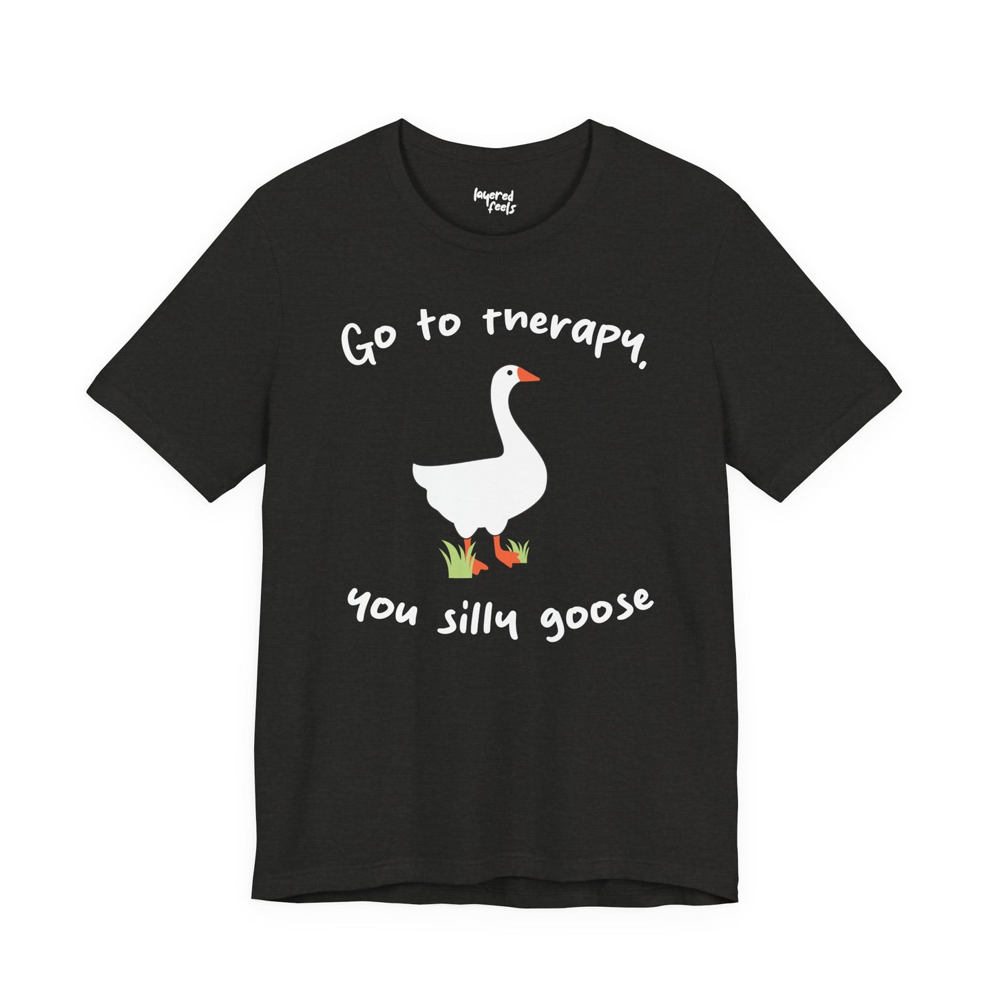 Go to Therapy, You Silly Goose - Unisex Jersey Short Sleeve Tee