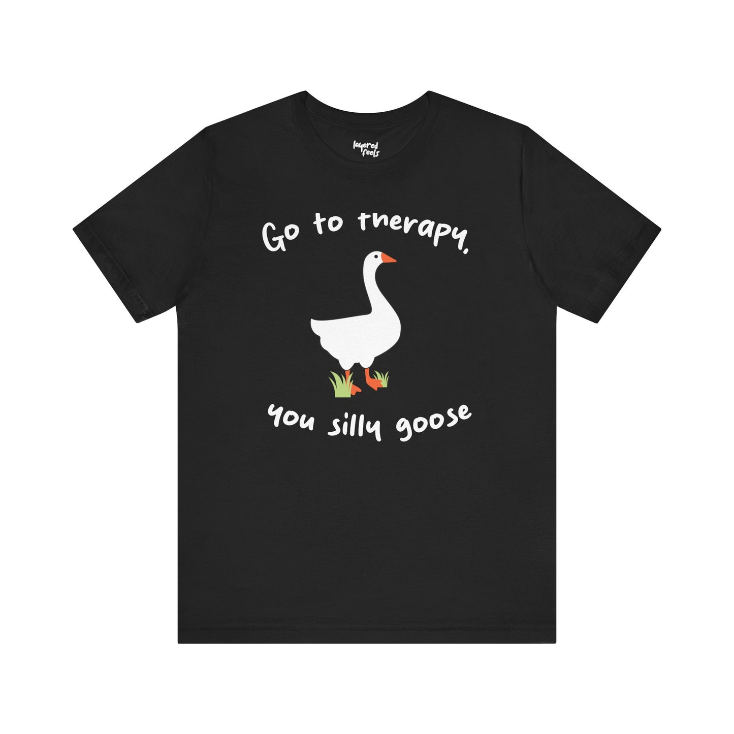 Go to Therapy, You Silly Goose - Unisex Jersey Short Sleeve Tee