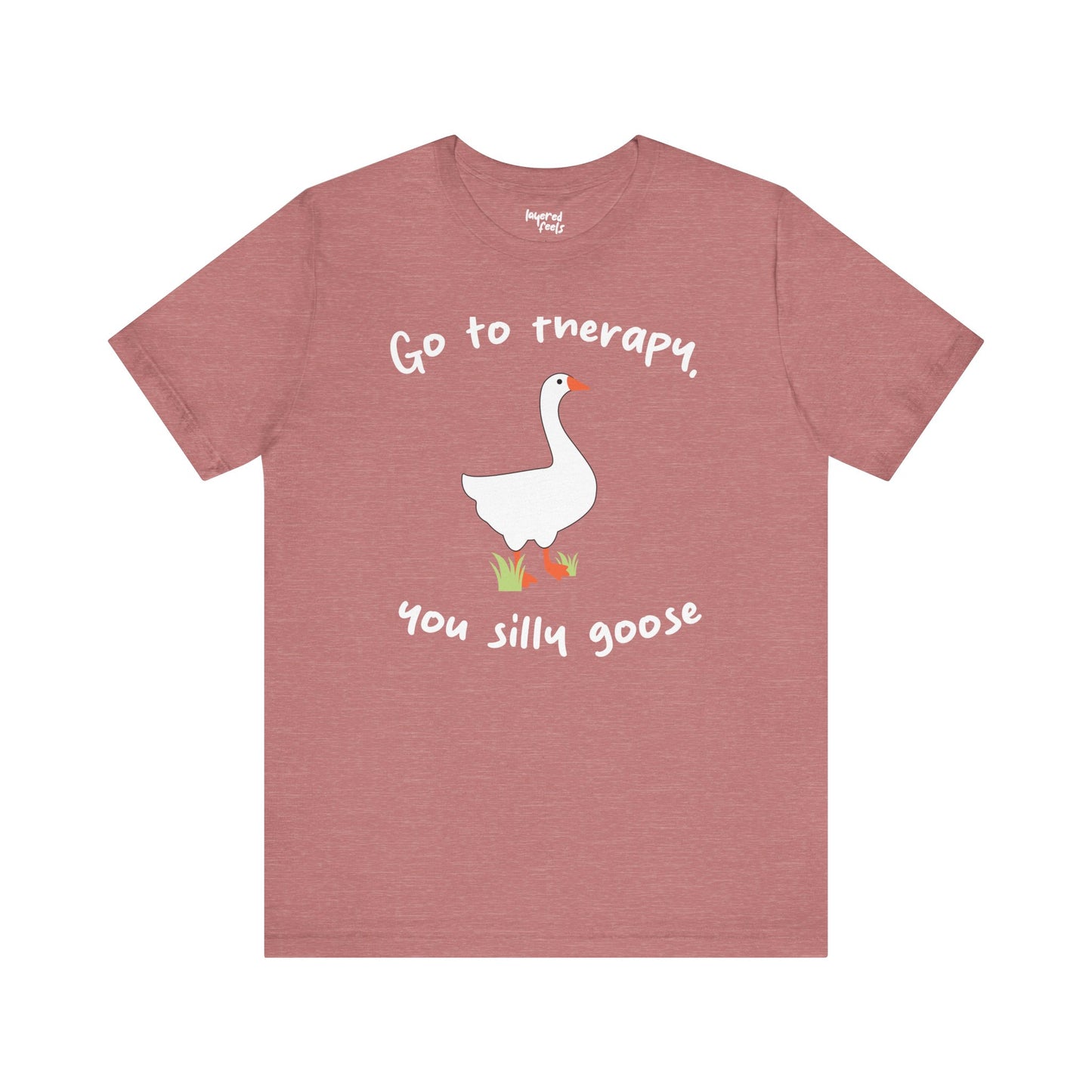 Go to Therapy, You Silly Goose - Unisex Jersey Short Sleeve Tee