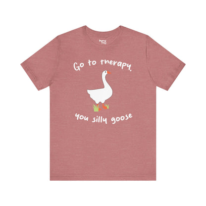Go to Therapy, You Silly Goose - Unisex Jersey Short Sleeve Tee