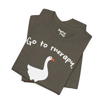 Go to Therapy, You Silly Goose - Unisex Jersey Short Sleeve Tee
