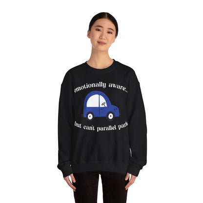 Emotionally Aware But Can't Parallel Park - Unisex Crewneck Sweatshirt