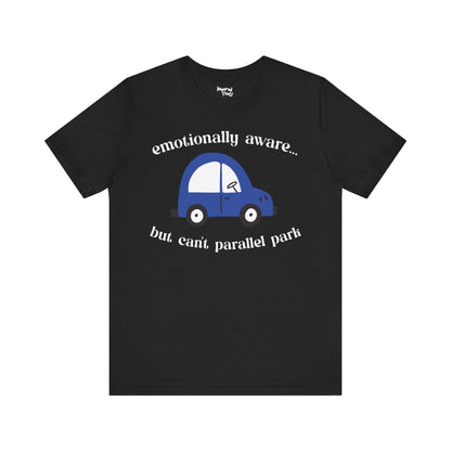 Emotionally Aware But Can't Parallel Park - Unisex Jersey Short Sleeve Tee
