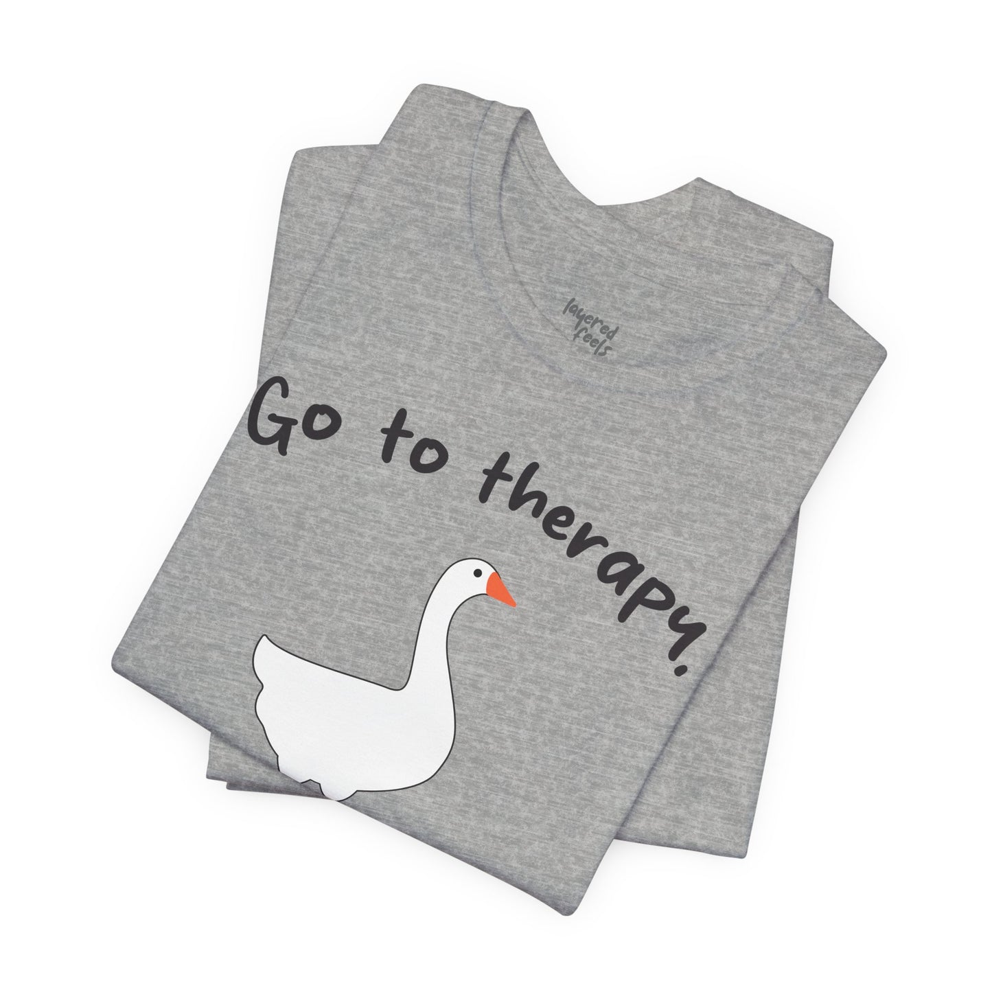 Go to Therapy, You Silly Goose - Unisex Jersey Short Sleeve Tee