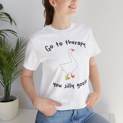 Go to Therapy, You Silly Goose - Unisex Jersey Short Sleeve Tee