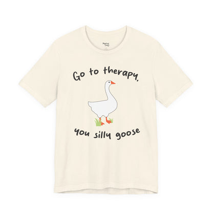 Go to Therapy, You Silly Goose - Unisex Jersey Short Sleeve Tee