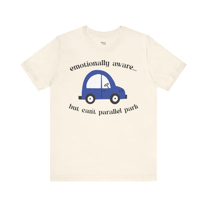 Emotionally Aware But Can't Parallel Park - Unisex Jersey Short Sleeve Tee