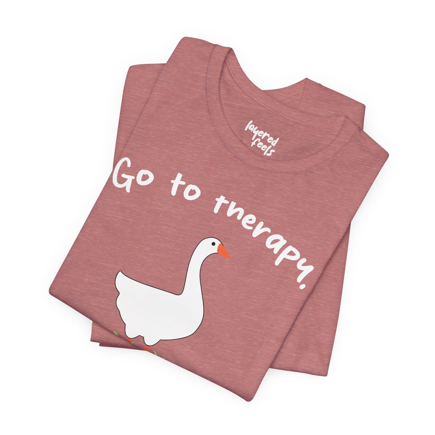 Go to Therapy, You Silly Goose - Unisex Jersey Short Sleeve Tee