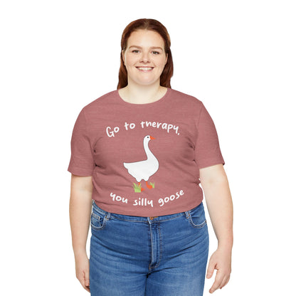 Go to Therapy, You Silly Goose - Unisex Jersey Short Sleeve Tee