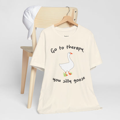 Go to Therapy, You Silly Goose - Unisex Jersey Short Sleeve Tee