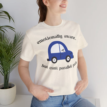 Emotionally Aware But Can't Parallel Park - Unisex Jersey Short Sleeve Tee